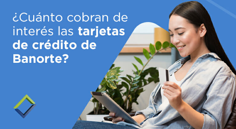Conoce la tasa de interés de la tarjeta de crédito Banorte
